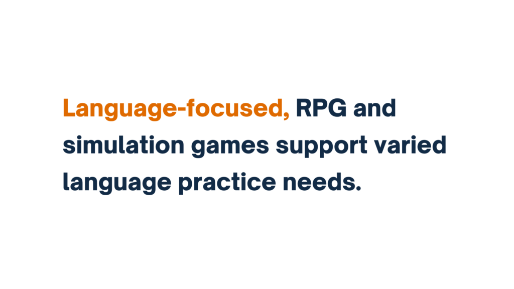 "Text stating 'Language-focused, RPG and simulation games support varied language practice needs.' with 'Language-focused' highlighted in orange."