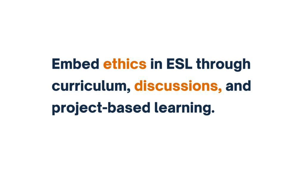 "Text stating 'Embed ethics in ESL through curriculum, discussions, and project-based learning.'"