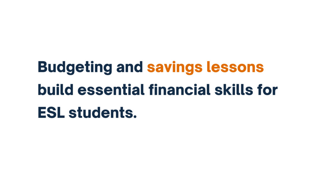 "Text reading 'Budgeting and savings lessons build essential financial skills for ESL students,' with 'savings lessons' highlighted in orange."
