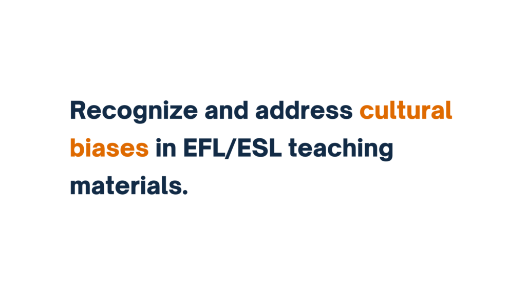 "Text slide: Recognize and address cultural biases in EFL/ESL teaching materials."