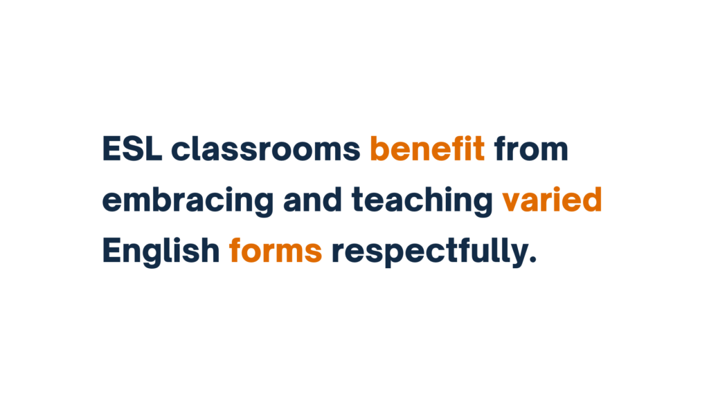 "Text graphic: ESL classrooms benefit from embracing and teaching varied English forms respectfully."