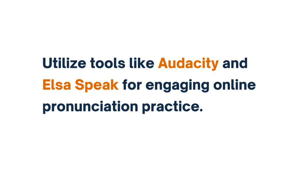 "Text graphic reading 'Utilize tools like Audacity and Elsa Speak for engaging online pronunciation practice,' with 'Audacity' and 'Elsa Speak' highlighted in orange."