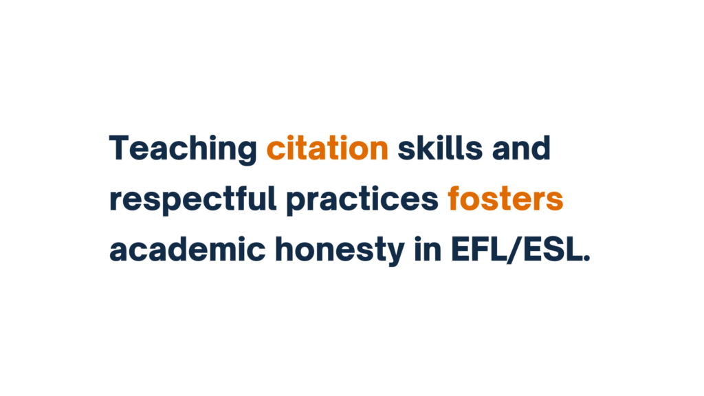 "Text: Teaching citation skills and respectful practices fosters academic honesty in EFL/ESL."