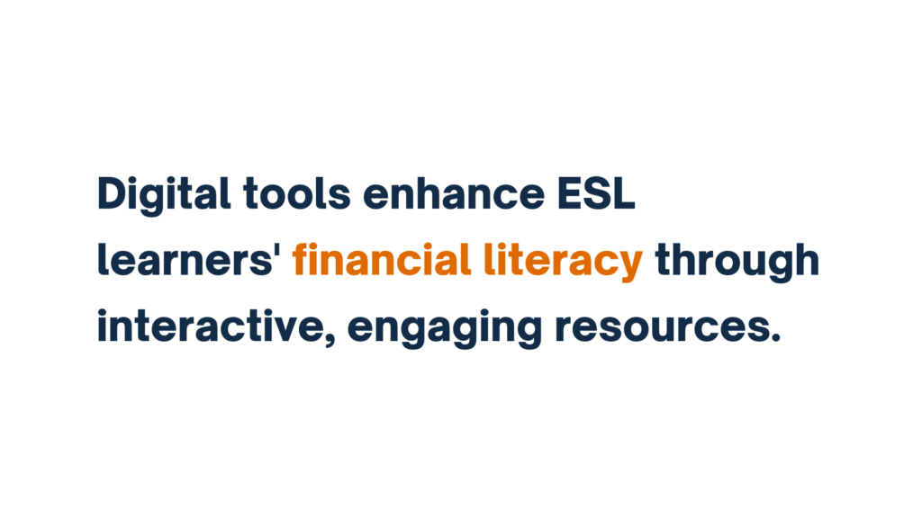 "Text reading 'Digital tools enhance ESL learners' financial literacy through interactive, engaging resources,' with 'financial literacy' highlighted in orange."