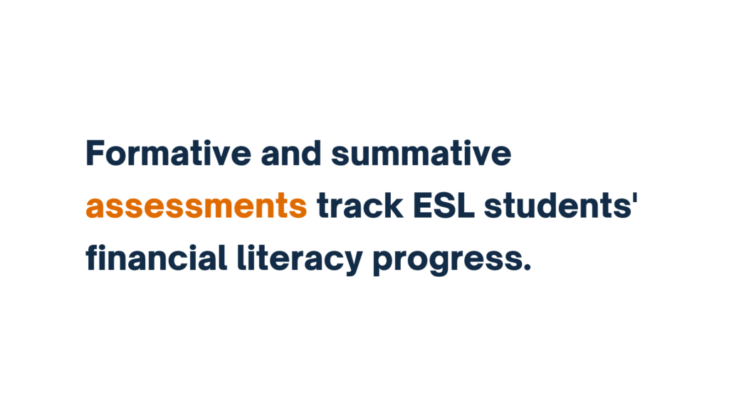 "Text reading 'Formative and summative assessments track ESL students' financial literacy progress,' with 'assessments' highlighted in orange."