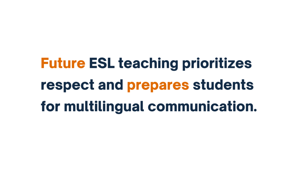 "Text graphic: Future ESL teaching prioritizes respect and prepares students for multilingual communication."